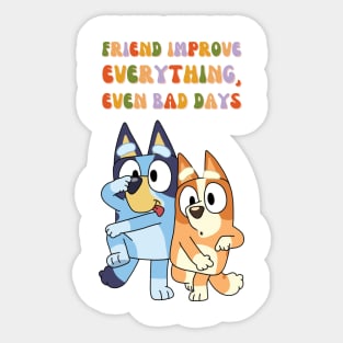 Friend Improve Everything, even bad days Sticker